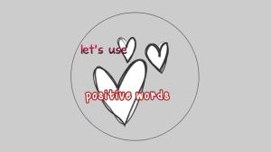 Gebruik positieve woorden